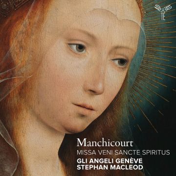 GLI ANGELI GENEVE; STEPHAN MACLEOD - MANCHICOURT: MISSA VENI SANCTE SPIRITUS