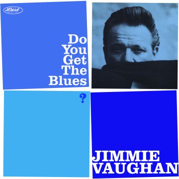 JIMMIE VAUGHAN - DO YOU GET THE BLUES