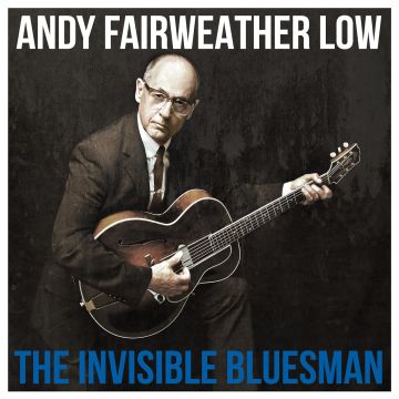 ANDY FAIRWEATHER LOW - INVISIBLE BLUESMAN