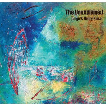 TUNGU & HENRY KAISER - UNEXPLAINED
