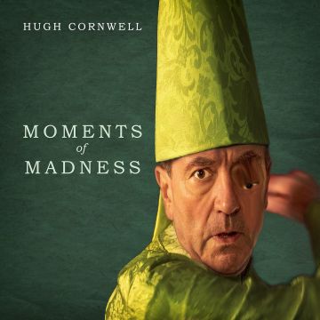 HUGH CORNWELL - MOMENTS OF MADNESS