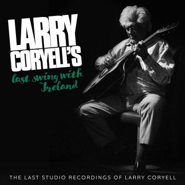 LARRY CORYELL - LARRY CORYELL'S LAST SWING WITH IRELAND