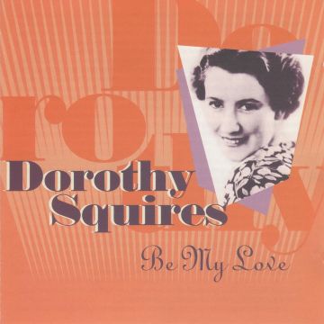 DOROTHY SQUIRES - BE MY LOVE