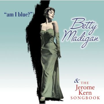 BETTY MADIGAN - AM I BLUE?/JEROME KERN SONGBOO