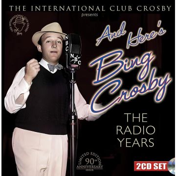 BING CROSBY - AND HERE'S BING CROSBY: THE RADIO YEARS (REMASTERED COLLECTOR'S E