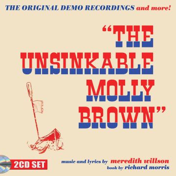MEREDITH WILLSON - UNSINKABLE MOLLY BROWN - THE ORIGINAL DEMO RECORDINGS & MORE