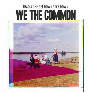 THAO & THE GET DOWN STAY DOWN - FOR WE THE COMMON