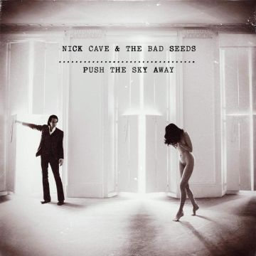 CAVE,NICK & THE BAD SEEDS - PUSH THE SKY AWAY