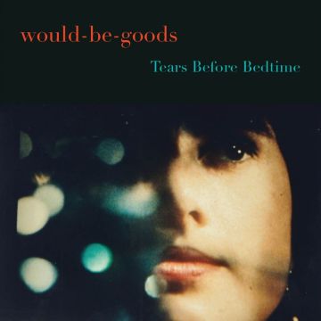 WOULD-BE-GOODS - TEARS BEFORE BEDTIME