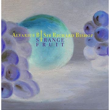 ALVARIUS B./SIR RICHARD BISHOP - STRANGE FRUIT