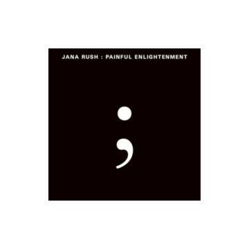 JANA RUSH - PAINFUL ENLIGHTENMENT