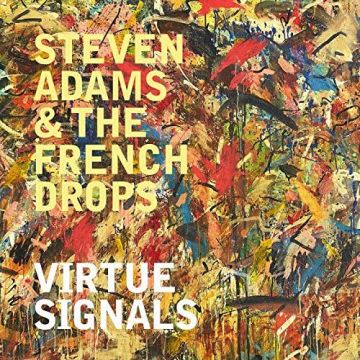 ADAMS,STEVEN & THE FRENCH DROPS - VIRTUE SIGNALS