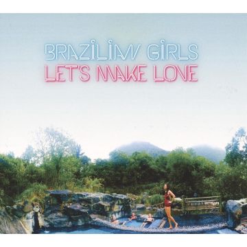 BRAZILIAN GIRLS - LETS MAKE LOVE