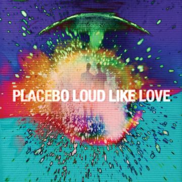 PLACEBO - LOUD LIKE LOVE