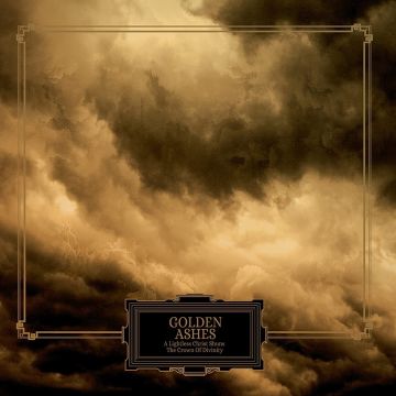 GOLDEN ASHES - LIGHTLESS CHRIST SHUNS THE CROWN OF DIVINITY