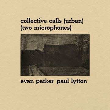 PARKER,EVAN & PAUL LYTTON - COLLECTIVE CALLS (URBAN) (TWO MICROPHONES)