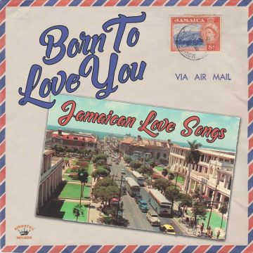 VARIOUS ARTISTS - BORN TO LOVE YOU: JAMAICAN LOVE SONGS