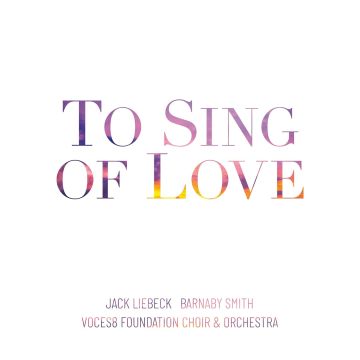 VOCES8 FOUNDATION CHOIR - VOCES8 FOUNDATION CHOIR & ORCHESTRA: TO SING OF LOVE