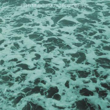 FIELD MUSIC - MUSIC FOR DRIFTERS