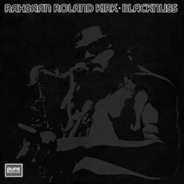 RAHSAAN ROLAND KIRK - BLACKNUSS