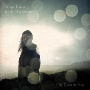 HAYDEN,BRIDGET & THE APPARITIONS - COLD BLOWS THE RAIN