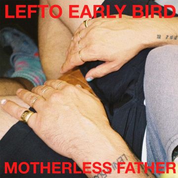 LEFTO EARLY BIRD - MOTHERLESS FATHER