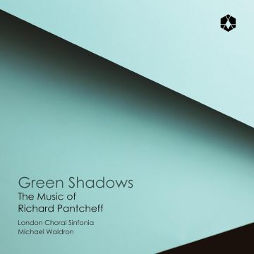 LONDON CHORAL SINFONIA / MICHAEL WALDRON - GREEN SHADOWS: MUSIC OF RICHARD PANTCHEFF