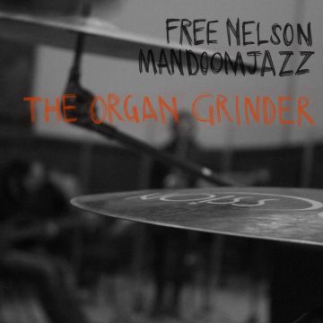 FREE NELSON MANDOOMJAZZ - ORGAN GRINDER