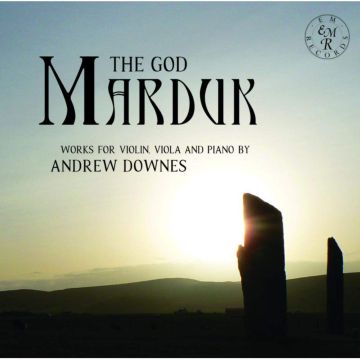 RUPERT; DUNCAN HONEYBOURNE MARSHALL-LUCK - GOD MARDUK: WORKS FOR VIOLIN, VIOLA & PIANO BY ANDREW DOWNES