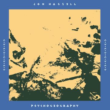 JON HASSELL - PSYCHOGEOGRAPHY (ZONES OF FEELING)