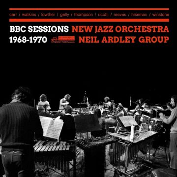 NEW JAZZ ORCHESTRA & NEIL ARDLEY GROUP - BBC SESSIONS 1968-1970
