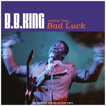 B.B KING - NOTHIN' BUT…BAD LUCK BLUE VINYL (REPRESSING)