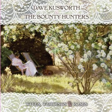 KUSWORTH,DAVE & THE BOUNTY HUNTERS - WIVES WEDDINGS & ROSES (WHITE VINYL)