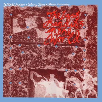 NIKKI SUDDEN - LAST BANDITS IN THE WORLD