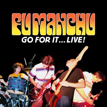 FU MANCHU - GO FOR IT…LIVE!