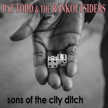 PAT TODD & THE RANK OUTSIDERS - SONS OF THE CITY DITCH