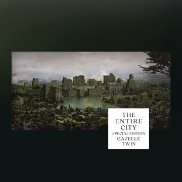 GAZELLE TWIN - ENTIRE CITY (SPECIAL EDITION)