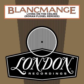 BLANCMANGE - LIVING ON THE CEILING (ROMAN FLUGEL REMIXES)