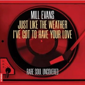 MILL EVANS - JUST LIKE THE WEATHER / IVE GOT TO HAVE YOUR LOVE