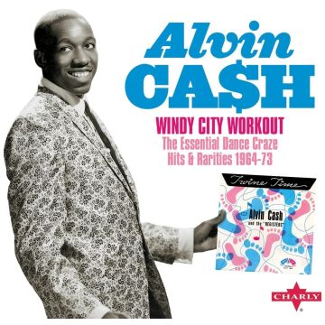 ALVIN CASH - WINDY CITY WORKOUT THE ESSENTIAL DANCE CRAZE HITS & RARITIES 1964