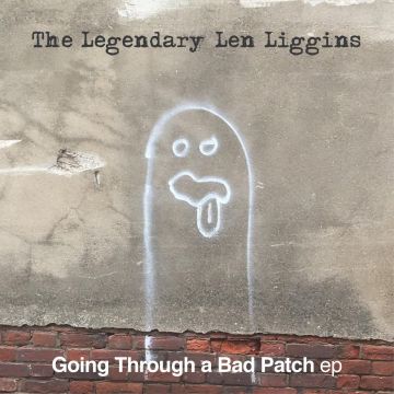 LEGENDARY LEN LIGGINS - GOING THROUGH A BAD PATCH EP