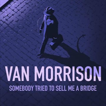 VAN MORRISON - SOMEBODY TRIED TO SELL ME A BRIDGE (ORANGEFIELD RECORDS)
