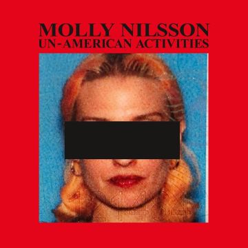 MOLLY NILSSON - UN-AMERICAN ACTIVITIES