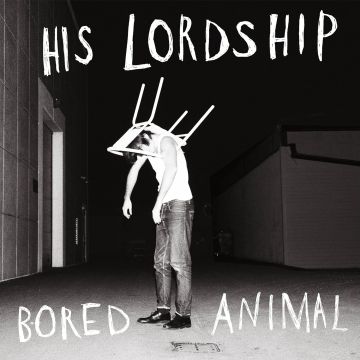 HIS LORDSHIP - BORED ANIMAL