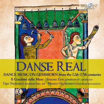 IL GIARDINO DELLE MUSE & SIMONE ERRE & UGO NASTRUCCI & MAURO OCCHIONERO - DANSE REAL: DANCE MUSIC ON GEMSHORN FROM THE 12TH-17TH CENTURIES