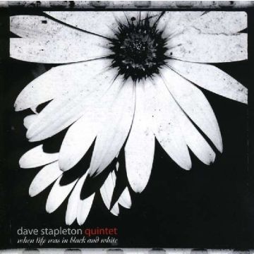 DAVE STAPLETON QUINTET - WHEN LIFE WAS IN BLACK & WHITE