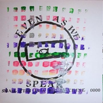 EVEN AS WE SPEAK - SMALL FISH IN A BIG MACHINE