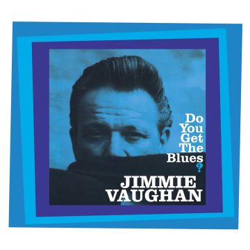 JIMMIE VAUGHAN - DO YOU GET THE BLUES?