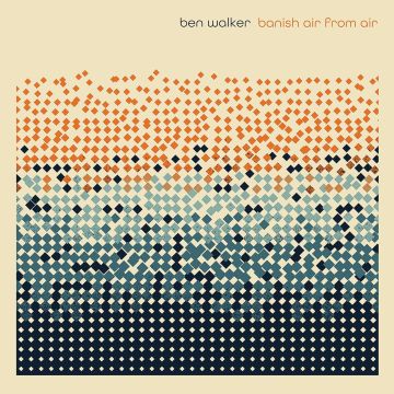 BEN WALKER - BANISH AIR FROM AIR