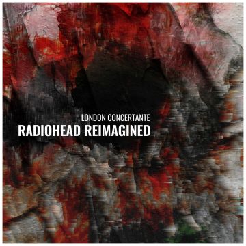 LONDON CONCERTANTE - RADIOHEAD REIMAGINED